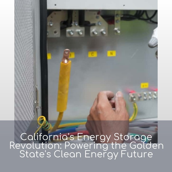 California's Energy Storage Revolution: Powering the Golden State's Clean Energy Future